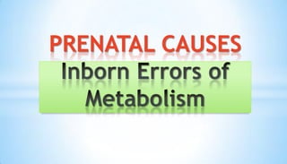 PRENATAL CAUSES
 