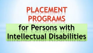 PLACEMENT
PROGRAMS
for Persons with
Intellectual Disabilities
 
