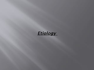 Etiology
 