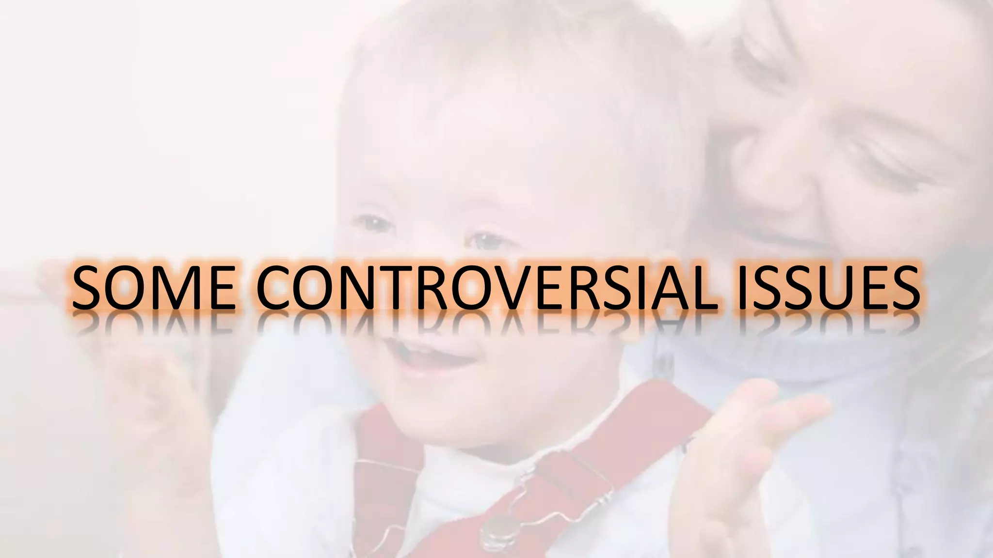 SOME CONTROVERSIAL ISSUES
 