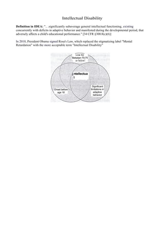 Intellectual Disability

Definition in IDEA: ".. .significantly subaverage general intellectual functioning, existing
conc...