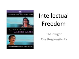 Intellectual Freedom Their Right Our Responsibility 