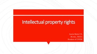 Intellectual property rights
Aswin Rahul CL
M.com., M.B.A
Student of UNOM
 