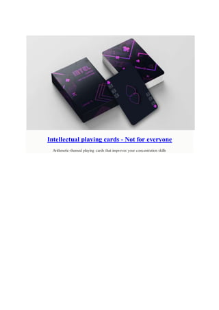 Intellectual playing cards - Not for everyone
Arithmetic-themed playing cards that improves your concentration skills
 
