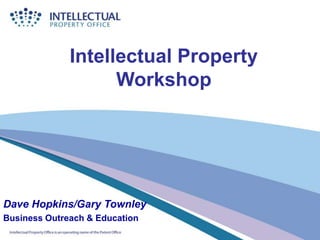 Intellectual Property
                    Workshop




Dave Hopkins/Gary Townley
Business Outreach & Education
 