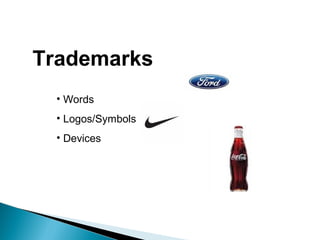 Trademarks
• Words
• Logos/Symbols
• Devices
 