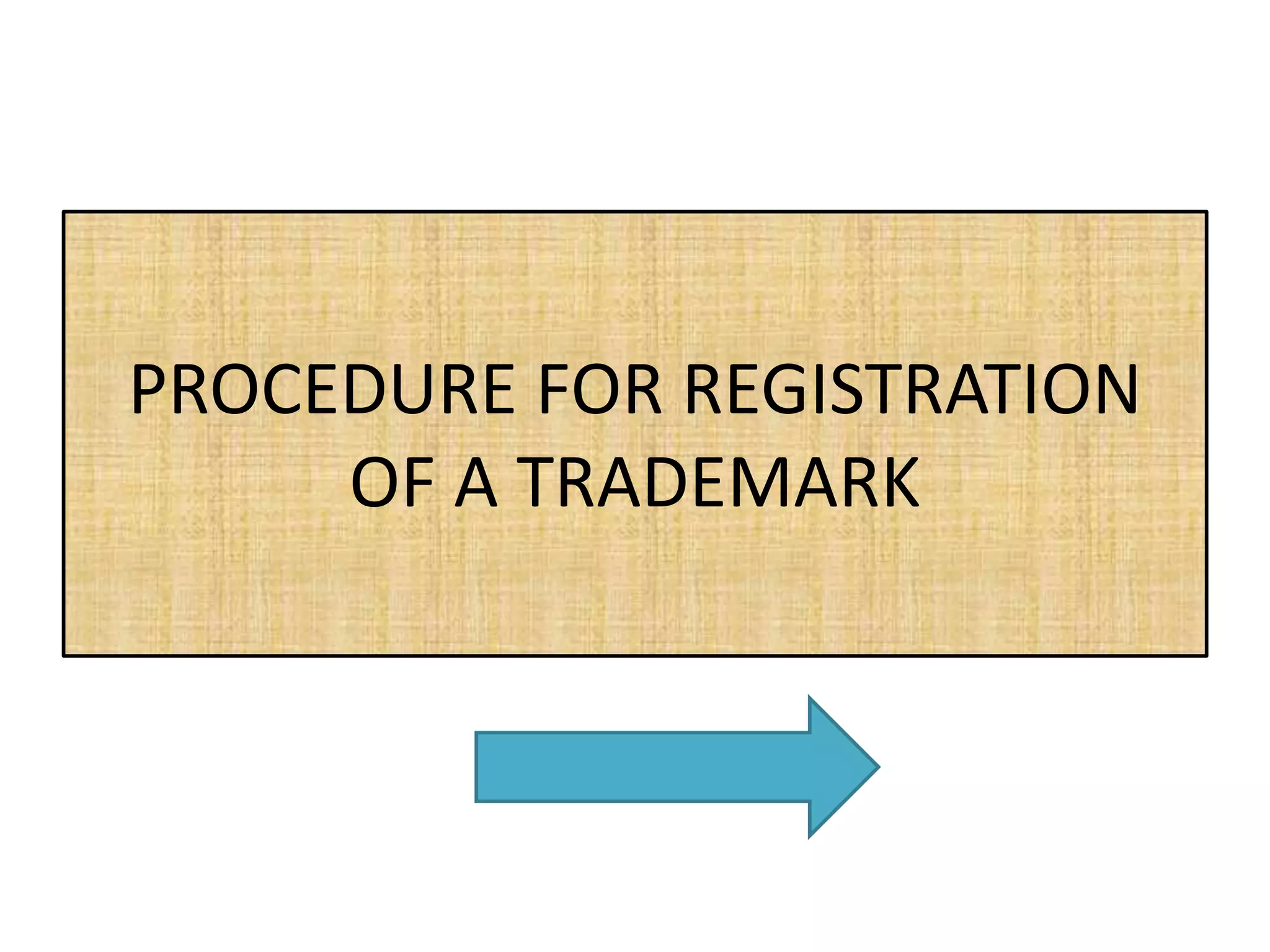 PROCEDURE FOR REGISTRATION
OF A TRADEMARK
 
