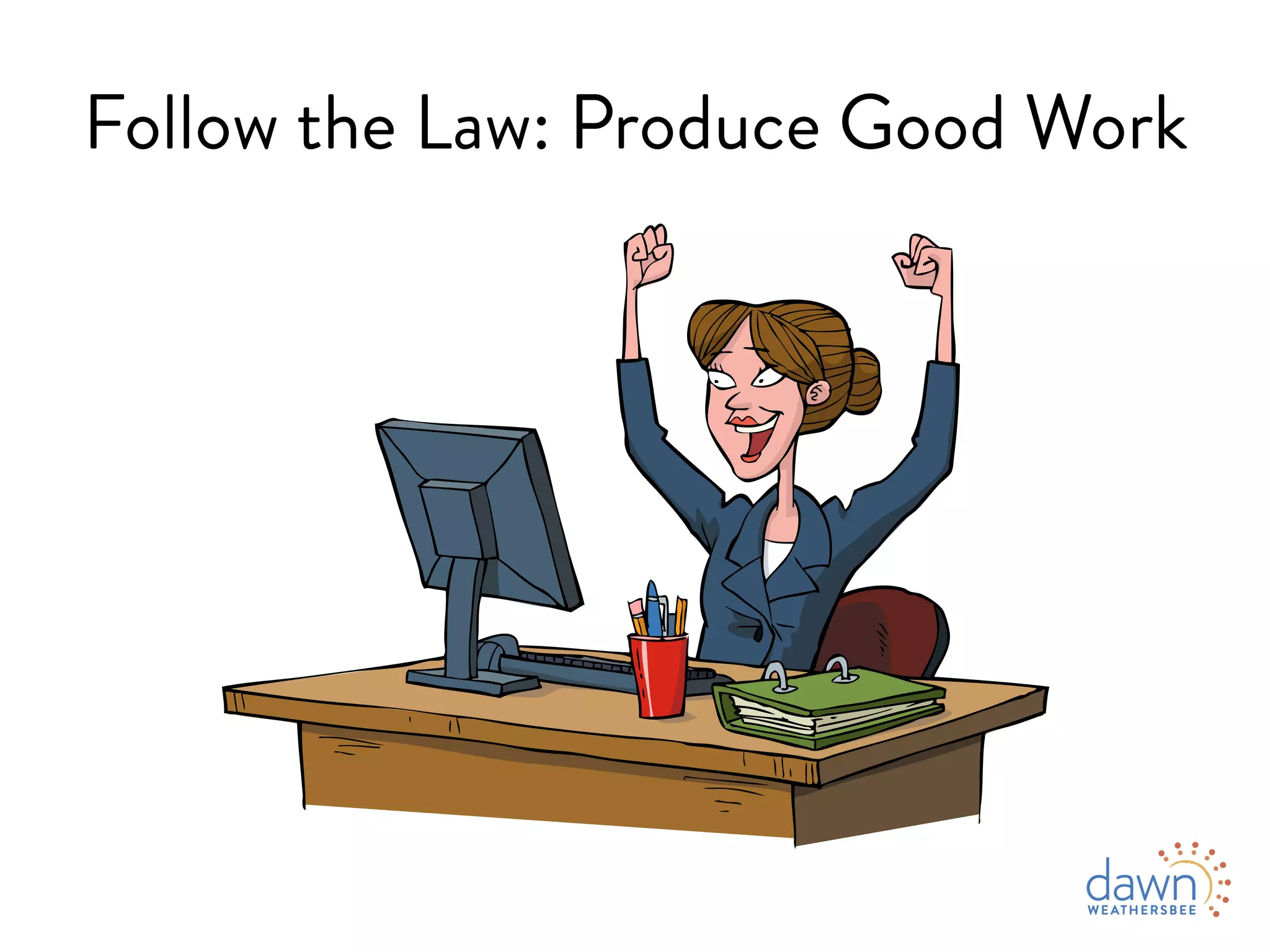 Follow the Law: Produce Good Work
 
