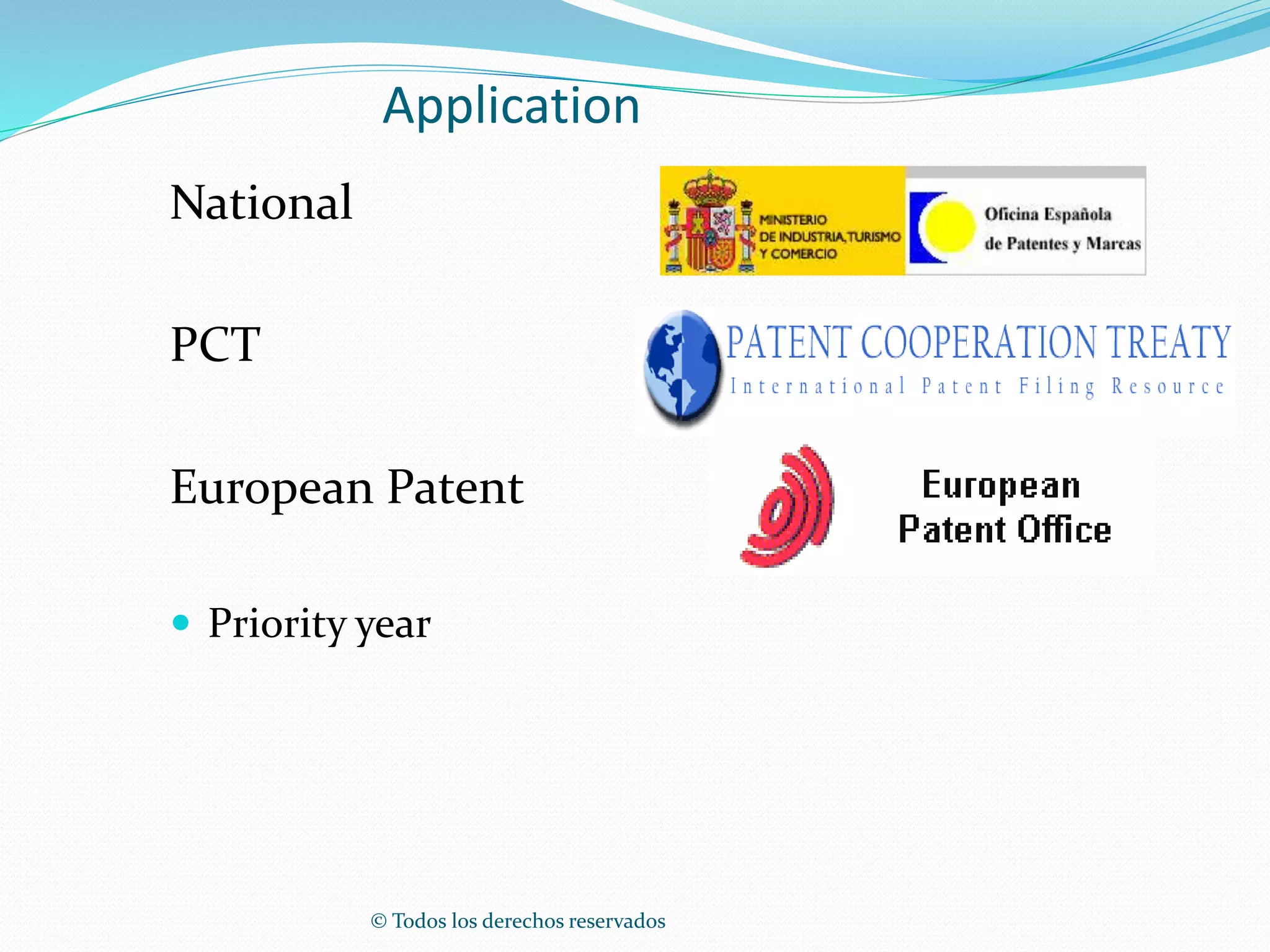 © Todos los derechos reservados
Application
National
PCT
European Patent
 Priority year
 