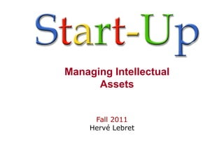 Managing Intellectual
      Assets


      Fall 2011
     Hervé Lebret
 