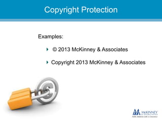They don’t know you.Copyright Protection
Examples:
© 2013 McKinney & Associates
Copyright 2013 McKinney & Associates
 