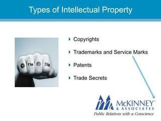 They don’t know you.
Copyrights
Trademarks and Service Marks
Patents
Trade Secrets
Types of Intellectual Property
 