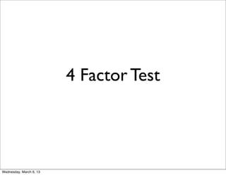 4 Factor Test




Wednesday, March 6, 13
 