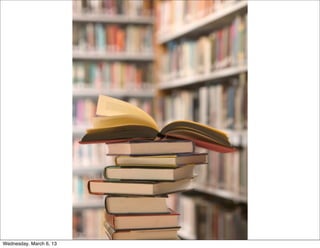 Wednesday, March 6, 13
 