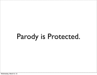 Parody is Protected.



Wednesday, March 6, 13
 
