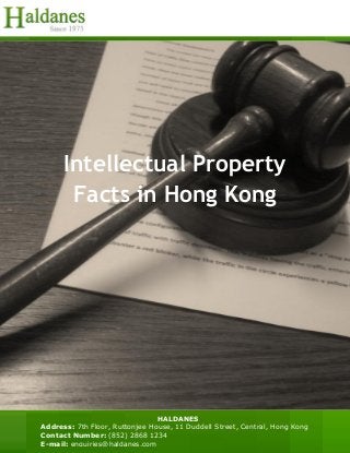 Intellectual Property
Facts in Hong Kong
HALDANES
Address: 7th Floor, Ruttonjee House, 11 Duddell Street, Central, Hong Kong
Contact Number: (852) 2868 1234
E-mail: enquiries@haldanes.com
 