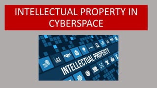 INTELLECTUAL PROPERTY IN
CYBERSPACE
 