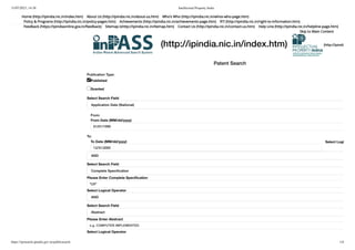 31/07/2023, 14:38 Intellectual Property India
https://iprsearch.ipindia.gov.in/publicsearch 1/4
(http://ipindia.nic.in/index.htm) (http://ipindia
Patent Search
Home (http://ipindia.nic.in/index.htm) About Us (http://ipindia.nic.in/about-us.htm) Who's Who (http://ipindia.nic.in/whos-who-page.htm)
Policy & Programs (http://ipindia.nic.in/policy-pages.htm) Achievements (http://ipindia.nic.in/achievements-page.htm) RTI (http://ipindia.nic.in/right-to-information.htm)
Feedback (https://ipindiaonline.gov.in/feedback) Sitemap (shttp://ipindia.nic.in/itemap.htm) Contact Us (http://ipindia.nic.in/contact-us.htm) Help Line (http://ipindia.nic.in/helpline-page.htm)
Skip to Main Content
Publication Type:
Published
Granted
Select Search Field
Application Date (National)
From:
From Date (MM/dd/yyyy)
01/01/1999
To:
To Date (MM/dd/yyyy)
12/31/2005
Select Logi
AND
Select Search Field
Complete Specification
Please Enter Complete Specification
"UV"
Select Logical Operator
AND
Select Search Field
Abstract
Please Enter Abstract
e.g. COMPUTER IMPLEMENTED
e.g. COMPUTER IMPLEMENTED
Select Logical Operator
 