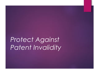 Protect Against
Patent Invalidity
 