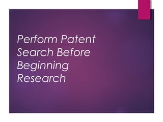 Perform Patent
Search Before
Beginning
Research
 