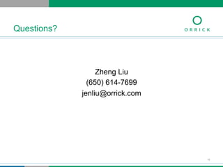 Zheng Liu
(650) 614-7699
jenliu@orrick.com
Questions?
16
 