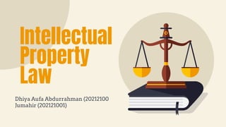 Intellectual
Property
Law
Dhiya Aufa Abdurrahman (20212100
Jumahir (202121001)
 