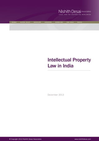 © Copyright 2013 Nishith Desai Associates www.nishithdesai.com
MUMBAI SILICON VALLEY BANGALORE SINGAPORE MUMBAI-BKC NEW DELHI MUNICH
Intellectual Property
Law in India
December 2013
 