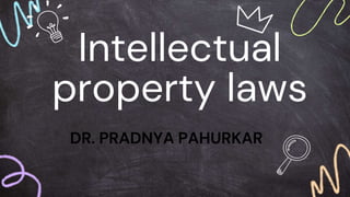 Intellectual
property laws
DR. PRADNYA PAHURKAR
 