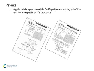 Patents
 Apple holds approximately 5400 patents covering all of the
technical aspects of it’s products
 