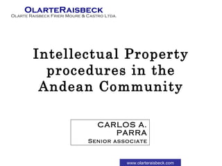 Intellectual Property procedures in the Andean Community CARLOS A. PARRA Senior associate 