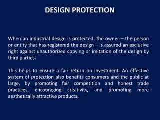 DESIGN PROTECTION

When an industrial design is protected, the owner – the person
or entity that has registered the design...