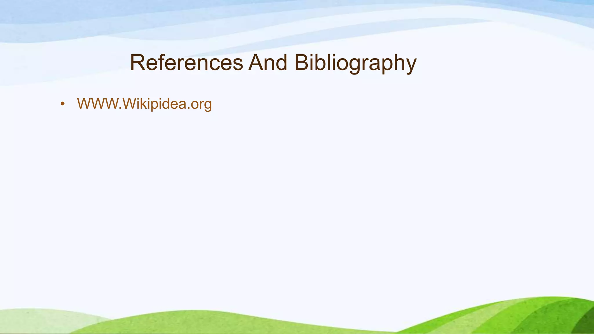 References And Bibliography
• WWW.Wikipidea.org
 
