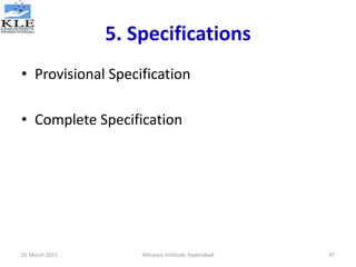 5. Specifications
• Provisional Specification
• Complete Specification
01 March 2011 Allicance Institute, Hyderabad 47
 