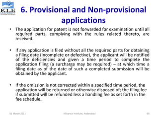 6. Provisional and Non-provisional
applications
• The application for patent is not forwarded for examination until all
re...