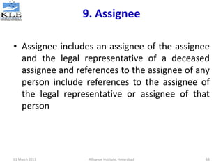 9. Assignee
• Assignee includes an assignee of the assignee
and the legal representative of a deceased
assignee and refere...