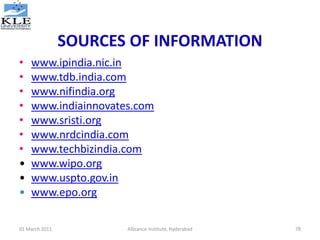 SOURCES OF INFORMATION
• www.ipindia.nic.in
• www.tdb.india.com
• www.nifindia.org
• www.indiainnovates.com
• www.sristi.o...