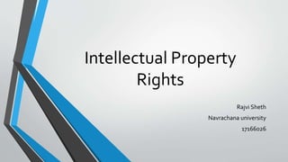 Intellectual Property
Rights
Rajvi Sheth
Navrachana university
17166026
 