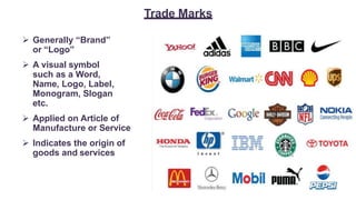  Generally “Brand”
or “Logo”
 A visual symbol
such as a Word,
Name, Logo, Label,
Monogram, Slogan
etc.
 Applied on Article of
Manufacture or Service
 Indicates the origin of
goods and services
Trade Marks
 
