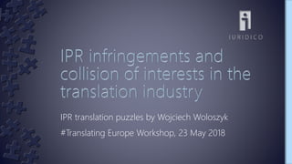 IPR translation puzzles by Wojciech Woloszyk
#Translating Europe Workshop, 23 May 2018
 
