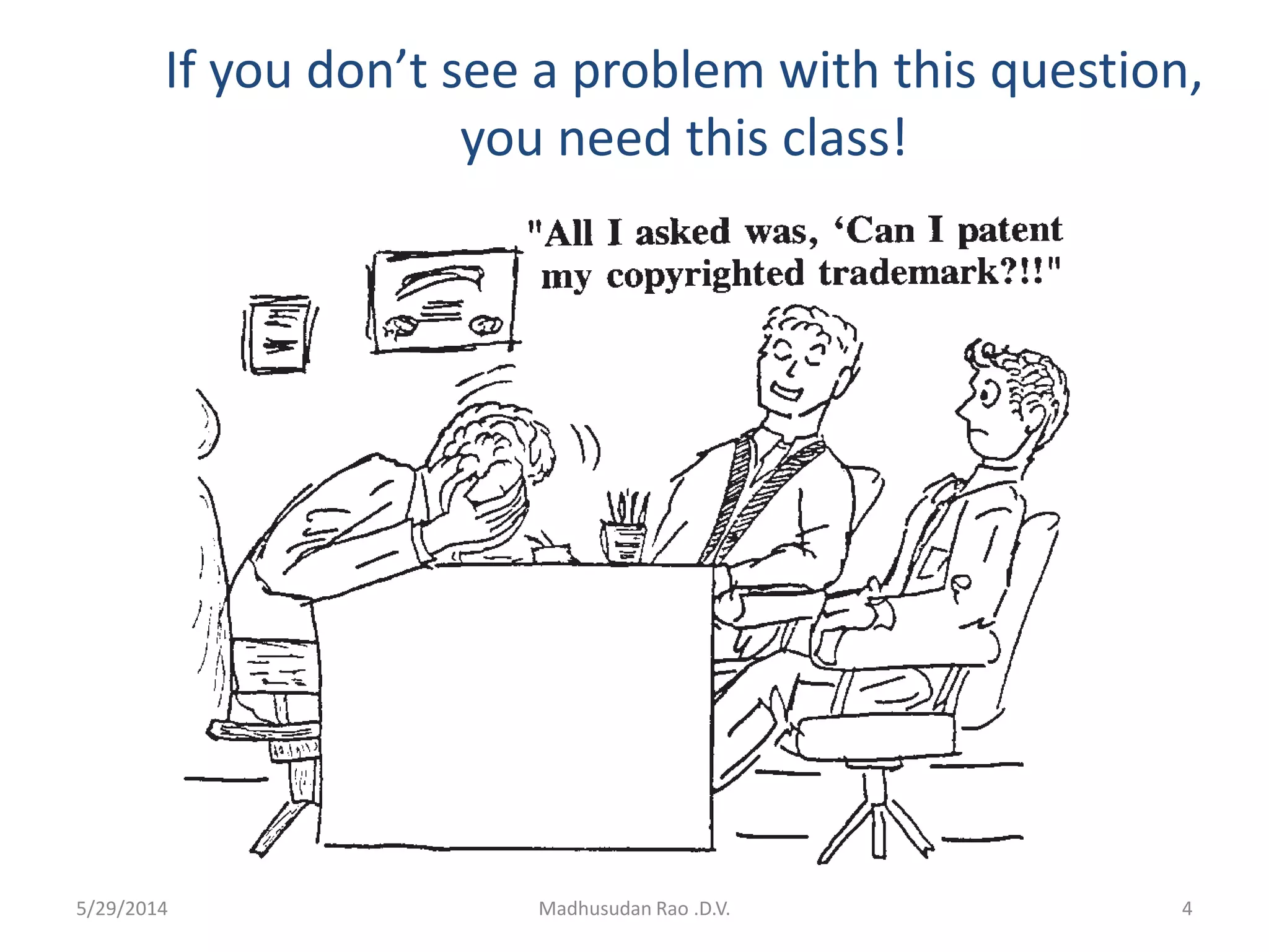 If you don’t see a problem with this question,
you need this class!
Madhusudan Rao .D.V. 45/29/2014
 