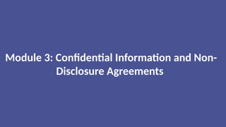 Module 3: Confidential Information and Non-
Disclosure Agreements
 