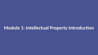 Module 1: Intellectual Property Introduction
 