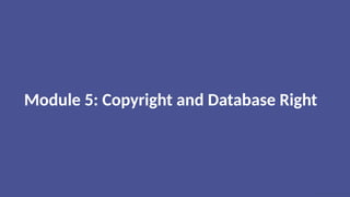 Module 5: Copyright and Database Right
 