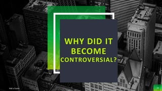 WHY DID IT
BECOME
CONTROVERSIAL?
Add a Footer 34
 
