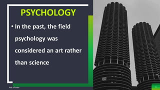 Add a Footer
• In the past, the field
psychology was
considered an art rather
than science
PSYCHOLOGY
40
 