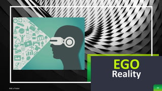 Add a Footer
Reality
EGO
48
 