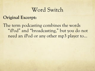 Word Switch Original Excerpt: The term podcasting combines the words “iPod” and “broadcasting,” but you do not need an iPod or any other mp3 player to…  