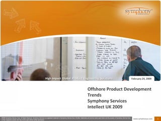 Offshore Product Development TrendsSymphony ServicesIntellect UK 2009 February 24, 2009 