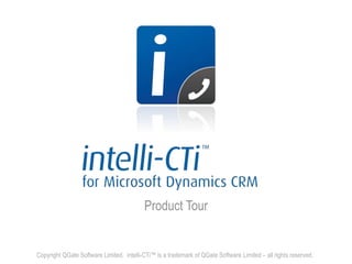 Product Tour
Copyright QGate Software Limited. intelli-CTi™ is a trademark of QGate Software Limited – all rights reserved.
 