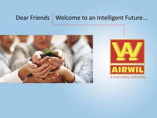Dear Friends Welcome to an Intelligent Future...

 